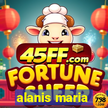 alanis maria